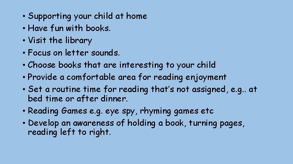  • Supporting your child at home • Have fun with books. • Visit