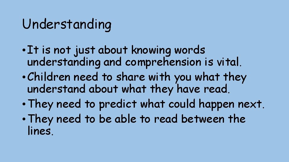Understanding • It is not just about knowing words understanding and comprehension is vital.