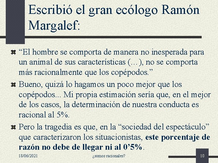 Escribió el gran ecólogo Ramón Margalef: “El hombre se comporta de manera no inesperada Escribió el gran ecólogo Ramón Margalef: “El hombre se comporta de manera no inesperada