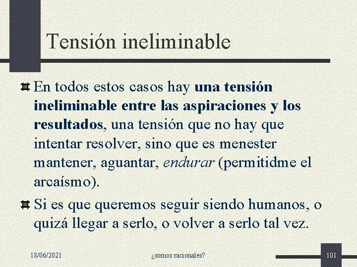 Tensión ineliminable En todos estos casos hay una tensión ineliminable entre las aspiraciones y Tensión ineliminable En todos estos casos hay una tensión ineliminable entre las aspiraciones y