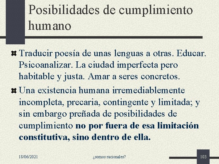 Posibilidades de cumplimiento humano Traducir poesía de unas lenguas a otras. Educar. Psicoanalizar. La Posibilidades de cumplimiento humano Traducir poesía de unas lenguas a otras. Educar. Psicoanalizar. La