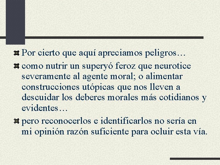 Por cierto que aquí apreciamos peligros… como nutrir un superyó feroz que neurotice severamente Por cierto que aquí apreciamos peligros… como nutrir un superyó feroz que neurotice severamente