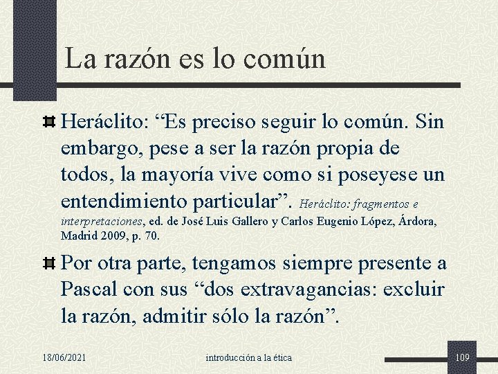 La razón es lo común Heráclito: “Es preciso seguir lo común. Sin embargo, pese La razón es lo común Heráclito: “Es preciso seguir lo común. Sin embargo, pese