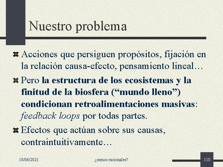 Nuestro problema Acciones que persiguen propósitos, fijación en la relación causa-efecto, pensamiento lineal… Pero Nuestro problema Acciones que persiguen propósitos, fijación en la relación causa-efecto, pensamiento lineal… Pero