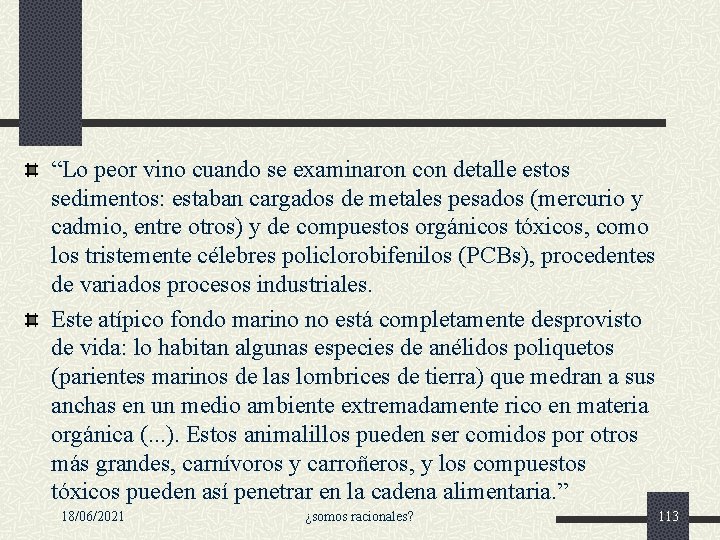 “Lo peor vino cuando se examinaron con detalle estos sedimentos: estaban cargados de metales “Lo peor vino cuando se examinaron con detalle estos sedimentos: estaban cargados de metales