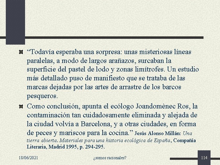 “Todavía esperaba una sorpresa: unas misteriosas líneas paralelas, a modo de largos arañazos, surcaban “Todavía esperaba una sorpresa: unas misteriosas líneas paralelas, a modo de largos arañazos, surcaban