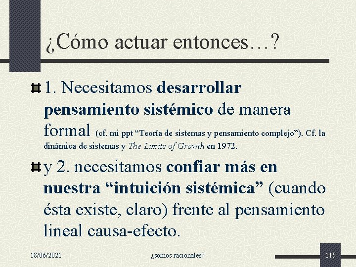 ¿Cómo actuar entonces…? 1. Necesitamos desarrollar pensamiento sistémico de manera formal (cf. mi ppt ¿Cómo actuar entonces…? 1. Necesitamos desarrollar pensamiento sistémico de manera formal (cf. mi ppt