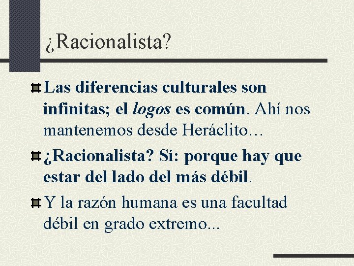 ¿Racionalista? Las diferencias culturales son infinitas; el logos es común. Ahí nos mantenemos desde ¿Racionalista? Las diferencias culturales son infinitas; el logos es común. Ahí nos mantenemos desde