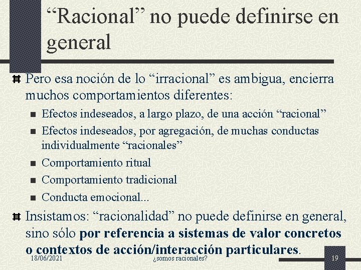 “Racional” no puede definirse en general Pero esa noción de lo “irracional” es ambigua, “Racional” no puede definirse en general Pero esa noción de lo “irracional” es ambigua,