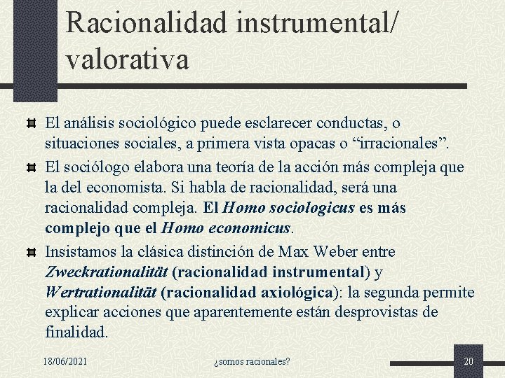 Racionalidad instrumental/ valorativa El análisis sociológico puede esclarecer conductas, o situaciones sociales, a primera Racionalidad instrumental/ valorativa El análisis sociológico puede esclarecer conductas, o situaciones sociales, a primera