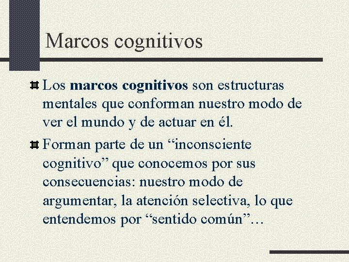Marcos cognitivos Los marcos cognitivos son estructuras mentales que conforman nuestro modo de ver Marcos cognitivos Los marcos cognitivos son estructuras mentales que conforman nuestro modo de ver