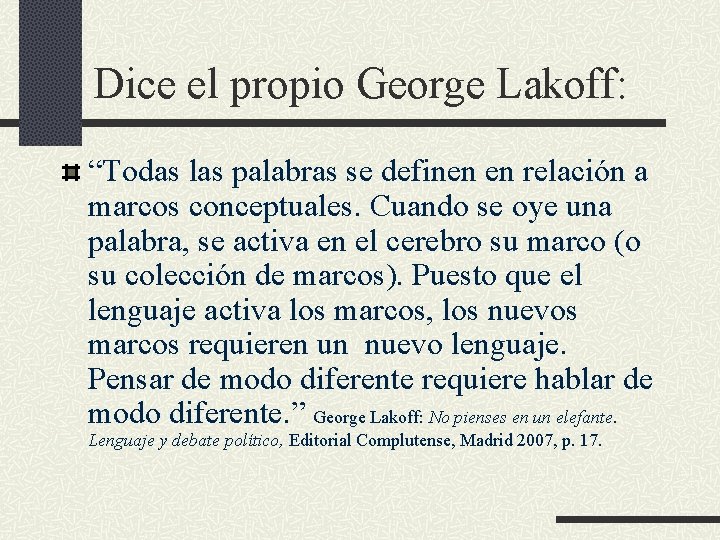 Dice el propio George Lakoff: “Todas las palabras se definen en relación a marcos Dice el propio George Lakoff: “Todas las palabras se definen en relación a marcos