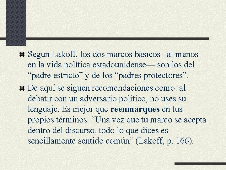 Según Lakoff, los dos marcos básicos –al menos en la vida política estadounidense— son Según Lakoff, los dos marcos básicos –al menos en la vida política estadounidense— son