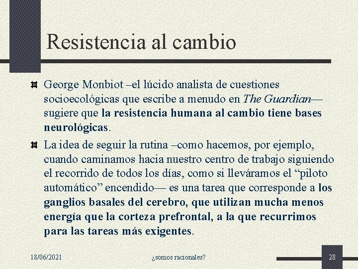 Resistencia al cambio George Monbiot –el lúcido analista de cuestiones socioecológicas que escribe a Resistencia al cambio George Monbiot –el lúcido analista de cuestiones socioecológicas que escribe a