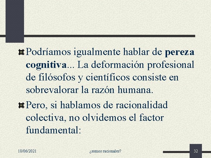 Podríamos igualmente hablar de pereza cognitiva. . . La deformación profesional de filósofos y Podríamos igualmente hablar de pereza cognitiva. . . La deformación profesional de filósofos y