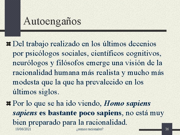 Autoengaños Del trabajo realizado en los últimos decenios por psicólogos sociales, científicos cognitivos, neurólogos Autoengaños Del trabajo realizado en los últimos decenios por psicólogos sociales, científicos cognitivos, neurólogos