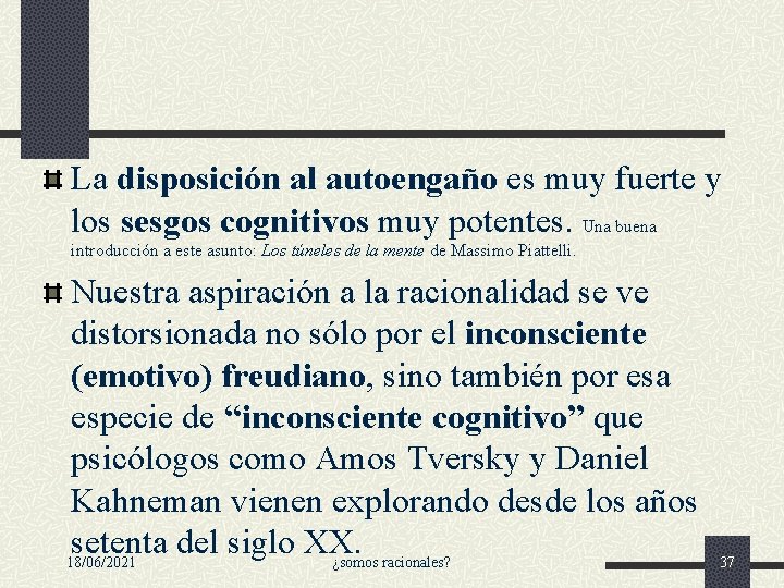 La disposición al autoengaño es muy fuerte y los sesgos cognitivos muy potentes. Una La disposición al autoengaño es muy fuerte y los sesgos cognitivos muy potentes. Una