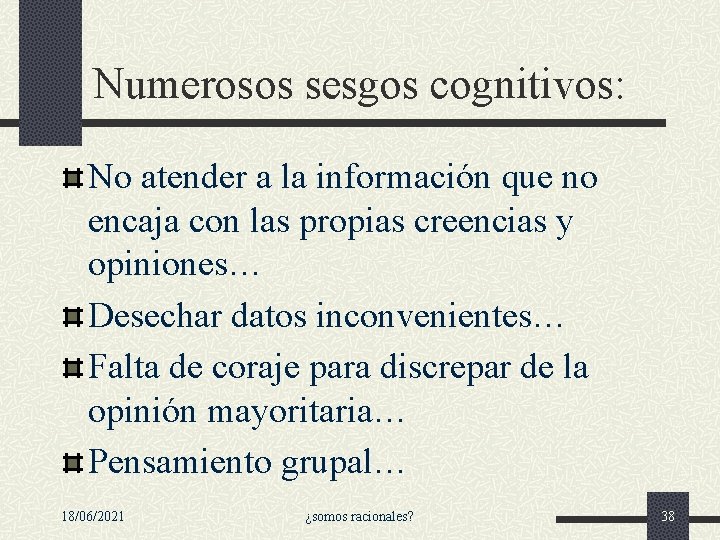Numerosos sesgos cognitivos: No atender a la información que no encaja con las propias Numerosos sesgos cognitivos: No atender a la información que no encaja con las propias