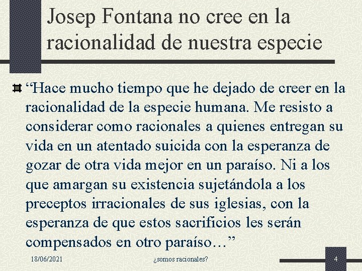 Josep Fontana no cree en la racionalidad de nuestra especie “Hace mucho tiempo que Josep Fontana no cree en la racionalidad de nuestra especie “Hace mucho tiempo que