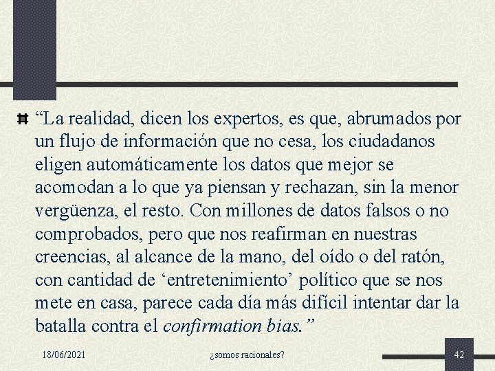 “La realidad, dicen los expertos, es que, abrumados por un flujo de información que “La realidad, dicen los expertos, es que, abrumados por un flujo de información que