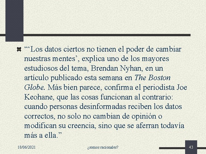 “‘Los datos ciertos no tienen el poder de cambiar nuestras mentes’, explica uno de “‘Los datos ciertos no tienen el poder de cambiar nuestras mentes’, explica uno de