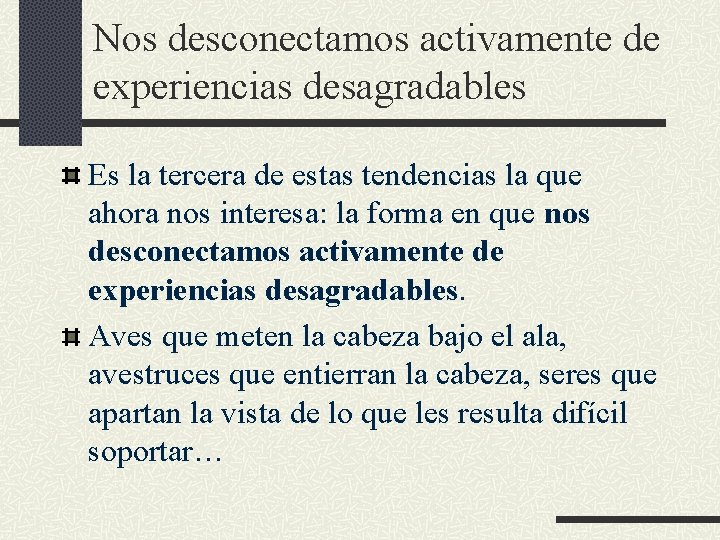Nos desconectamos activamente de experiencias desagradables Es la tercera de estas tendencias la que Nos desconectamos activamente de experiencias desagradables Es la tercera de estas tendencias la que