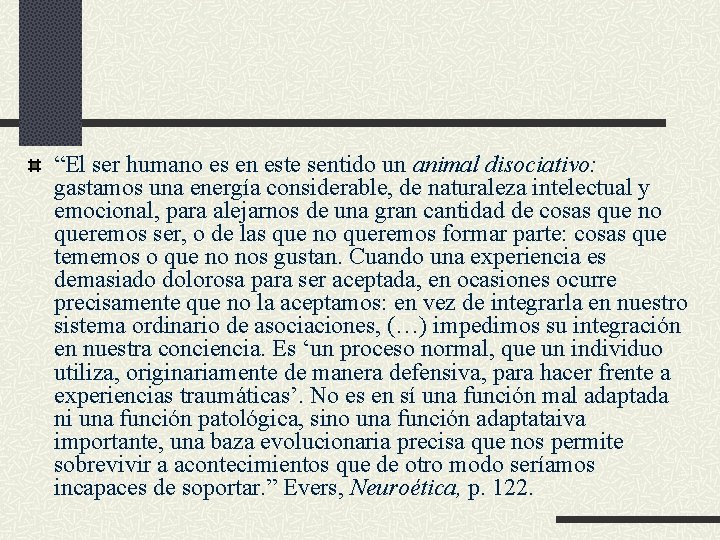 “El ser humano es en este sentido un animal disociativo: gastamos una energía considerable, “El ser humano es en este sentido un animal disociativo: gastamos una energía considerable,