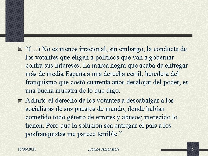 “(…) No es menos irracional, sin embargo, la conducta de los votantes que eligen “(…) No es menos irracional, sin embargo, la conducta de los votantes que eligen