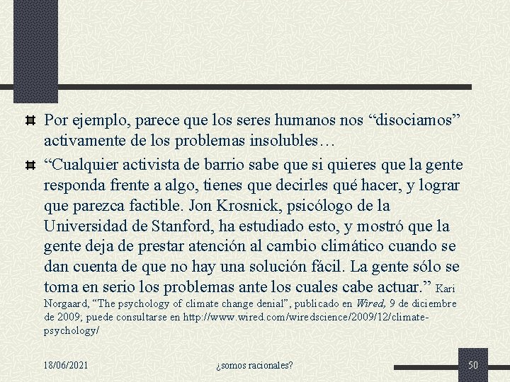 Por ejemplo, parece que los seres humanos “disociamos” activamente de los problemas insolubles… “Cualquier Por ejemplo, parece que los seres humanos “disociamos” activamente de los problemas insolubles… “Cualquier