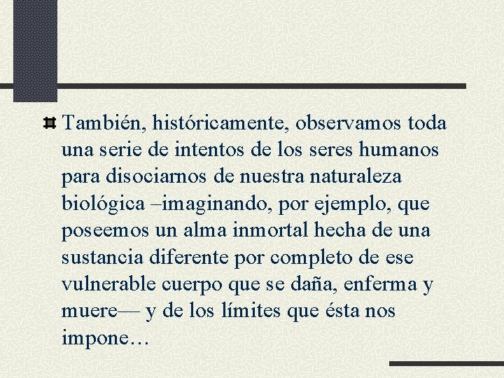 También, históricamente, observamos toda una serie de intentos de los seres humanos para disociarnos También, históricamente, observamos toda una serie de intentos de los seres humanos para disociarnos