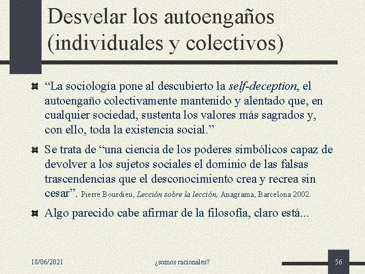 Desvelar los autoengaños (individuales y colectivos) “La sociología pone al descubierto la self-deception, el Desvelar los autoengaños (individuales y colectivos) “La sociología pone al descubierto la self-deception, el