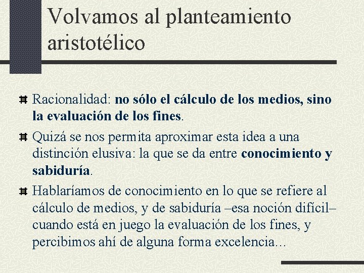 Volvamos al planteamiento aristotélico Racionalidad: no sólo el cálculo de los medios, sino la Volvamos al planteamiento aristotélico Racionalidad: no sólo el cálculo de los medios, sino la