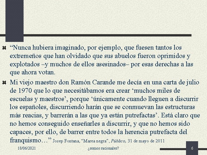 “Nunca hubiera imaginado, por ejemplo, que fuesen tantos los extremeños que han olvidado que “Nunca hubiera imaginado, por ejemplo, que fuesen tantos los extremeños que han olvidado que