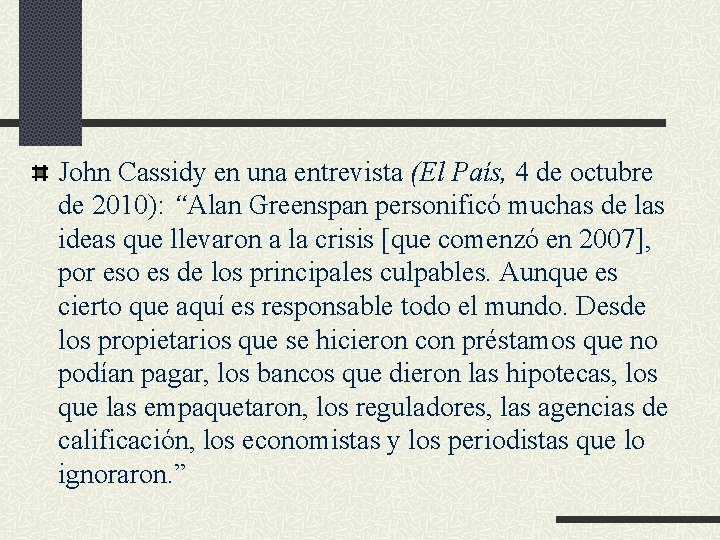 John Cassidy en una entrevista (El País, 4 de octubre de 2010): “Alan Greenspan John Cassidy en una entrevista (El País, 4 de octubre de 2010): “Alan Greenspan