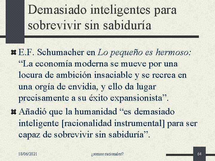 Demasiado inteligentes para sobrevivir sin sabiduría E. F. Schumacher en Lo pequeño es hermoso: Demasiado inteligentes para sobrevivir sin sabiduría E. F. Schumacher en Lo pequeño es hermoso:
