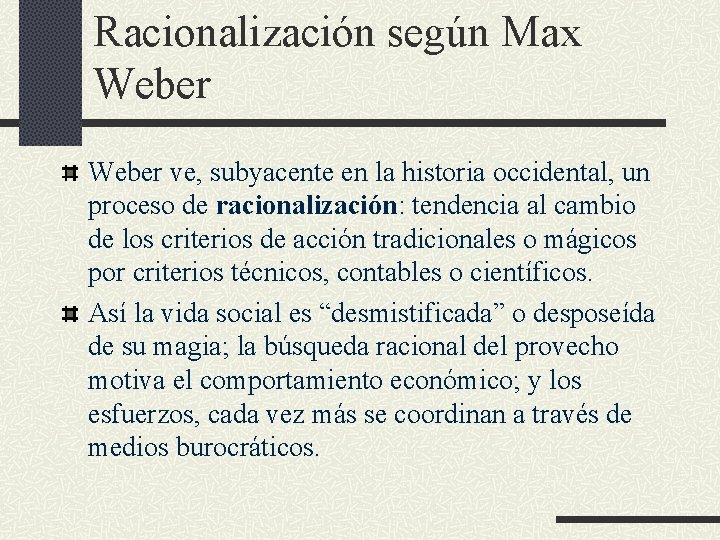Racionalización según Max Weber ve, subyacente en la historia occidental, un proceso de racionalización: Racionalización según Max Weber ve, subyacente en la historia occidental, un proceso de racionalización: