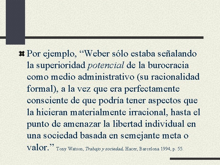 Por ejemplo, “Weber sólo estaba señalando la superioridad potencial de la burocracia como medio Por ejemplo, “Weber sólo estaba señalando la superioridad potencial de la burocracia como medio