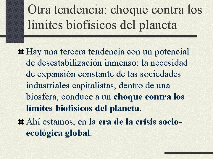 Otra tendencia: choque contra los límites biofísicos del planeta Hay una tercera tendencia con Otra tendencia: choque contra los límites biofísicos del planeta Hay una tercera tendencia con