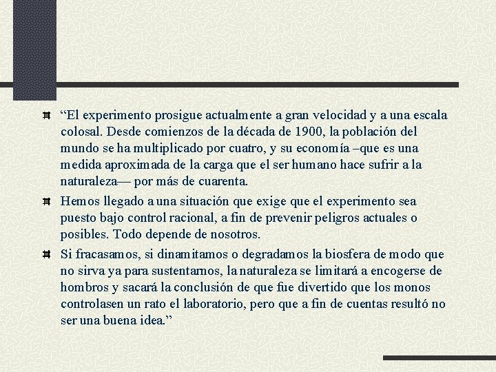 “El experimento prosigue actualmente a gran velocidad y a una escala colosal. Desde comienzos “El experimento prosigue actualmente a gran velocidad y a una escala colosal. Desde comienzos