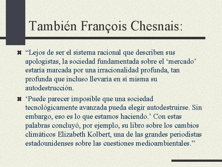 También François Chesnais: “Lejos de ser el sistema racional que describen sus apologistas, la También François Chesnais: “Lejos de ser el sistema racional que describen sus apologistas, la