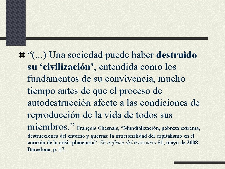“(. . . ) Una sociedad puede haber destruido su ‘civilización’, entendida como los “(. . . ) Una sociedad puede haber destruido su ‘civilización’, entendida como los