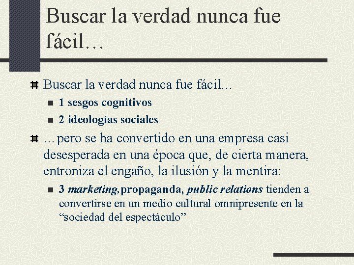 Buscar la verdad nunca fue fácil… n n 1 sesgos cognitivos 2 ideologías sociales Buscar la verdad nunca fue fácil… n n 1 sesgos cognitivos 2 ideologías sociales