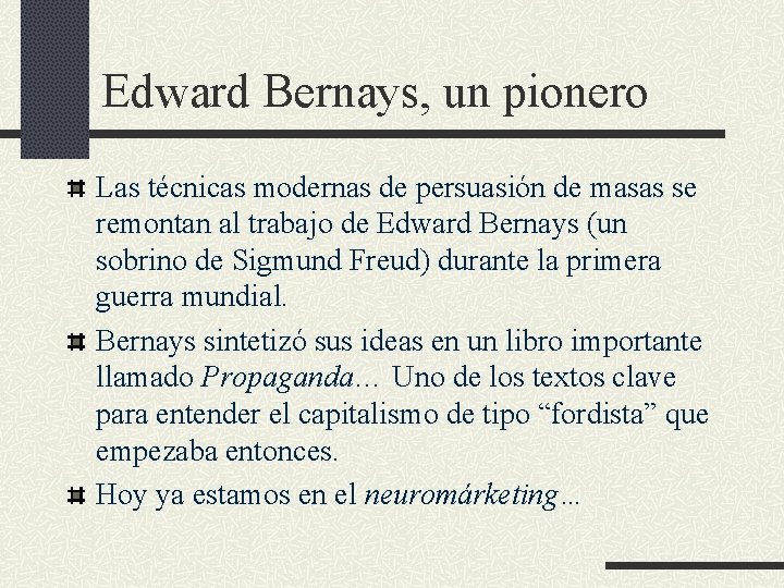 Edward Bernays, un pionero Las técnicas modernas de persuasión de masas se remontan al Edward Bernays, un pionero Las técnicas modernas de persuasión de masas se remontan al