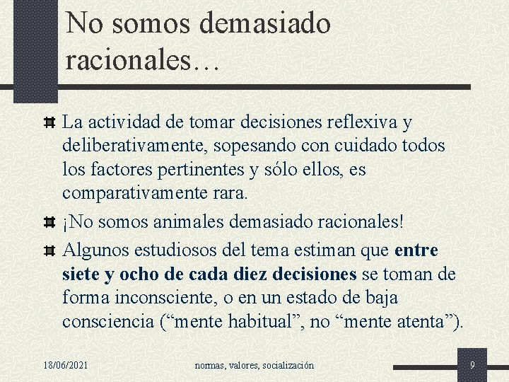 No somos demasiado racionales… La actividad de tomar decisiones reflexiva y deliberativamente, sopesando con No somos demasiado racionales… La actividad de tomar decisiones reflexiva y deliberativamente, sopesando con