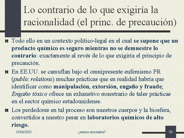 Lo contrario de lo que exigiría la racionalidad (el princ. de precaución) Todo ello Lo contrario de lo que exigiría la racionalidad (el princ. de precaución) Todo ello