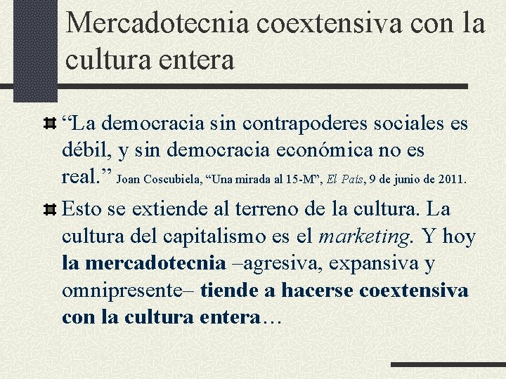 Mercadotecnia coextensiva con la cultura entera “La democracia sin contrapoderes sociales es débil, y Mercadotecnia coextensiva con la cultura entera “La democracia sin contrapoderes sociales es débil, y