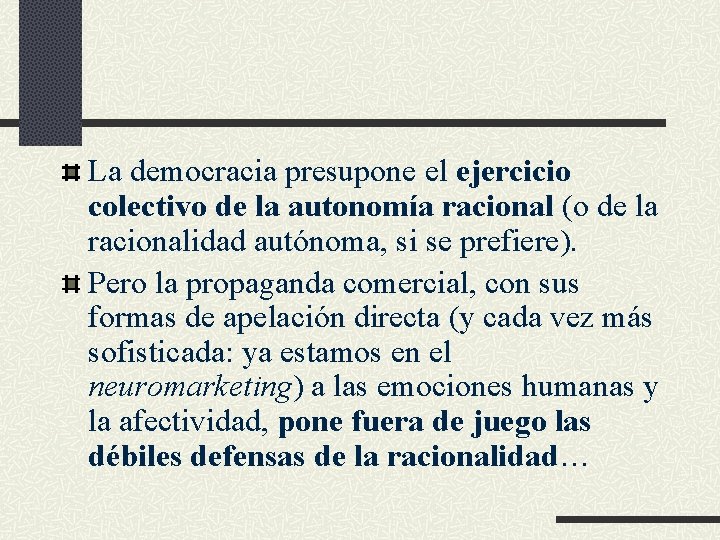 La democracia presupone el ejercicio colectivo de la autonomía racional (o de la racionalidad La democracia presupone el ejercicio colectivo de la autonomía racional (o de la racionalidad