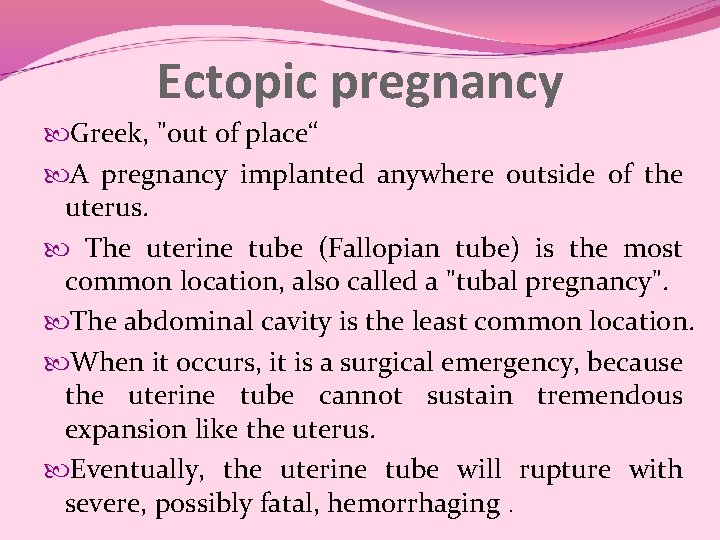 Ectopic pregnancy Greek, "out of place“ A pregnancy implanted anywhere outside of the uterus. Ectopic pregnancy Greek, "out of place“ A pregnancy implanted anywhere outside of the uterus.