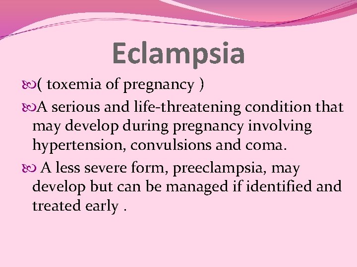 Eclampsia ( toxemia of pregnancy ) A serious and life-threatening condition that may develop Eclampsia ( toxemia of pregnancy ) A serious and life-threatening condition that may develop