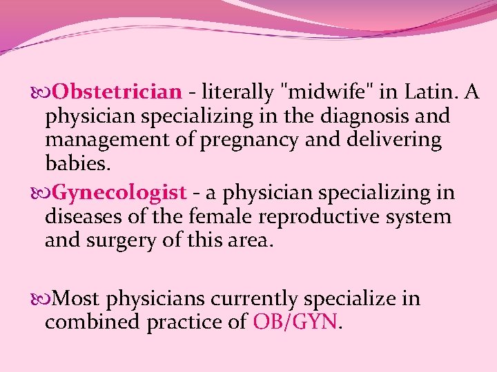 Obstetrician - literally "midwife" in Latin. A physician specializing in the diagnosis and Obstetrician - literally "midwife" in Latin. A physician specializing in the diagnosis and
